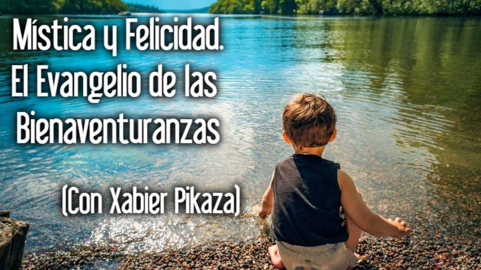 MÍSTICA Y FELICIDAD. EL EVANGELIO DE LAS BIENAVENTURANZAS